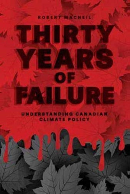 Thirty Years of Failure: Understanding Canadian Climate Policy