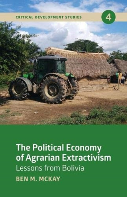 The Political Economy of Agrarian Extractivism: Lessons From Bolivia