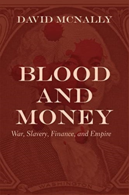 Blood and Money: War, Slavery, Finance and Empire