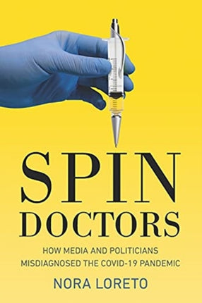 Spin Doctors: How Media and Politicians Misdiagnosed the Covid-19 Pandemic