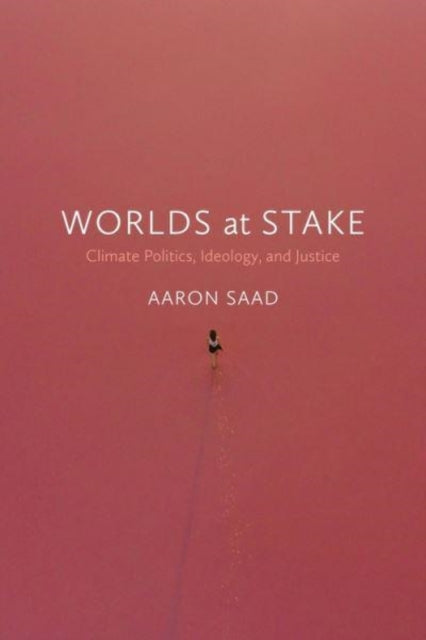 Worlds at Stake: Climate Politics, Ideology, and Justice