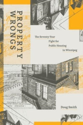 Property Wrongs: The Seventy-Year Fight for Public Housing in Winnipeg