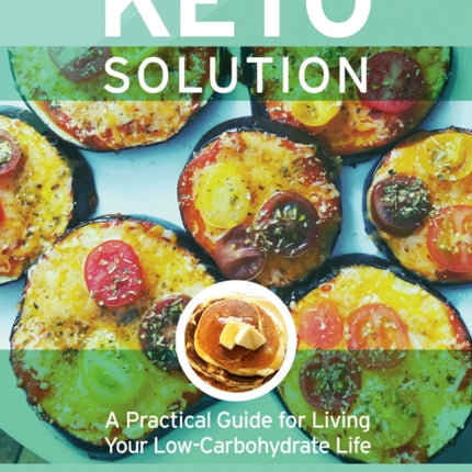 The Keto Solution: A Practical Guide for Living