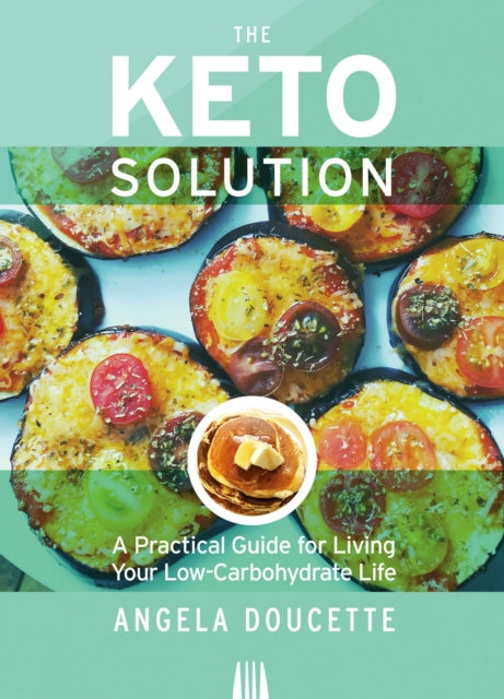 The Keto Solution: A Practical Guide for Living