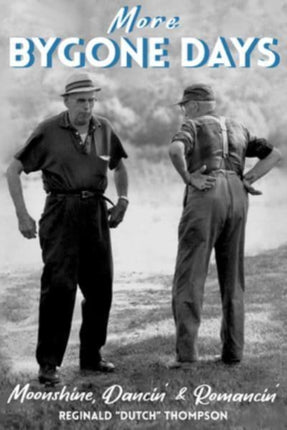 More Bygone Days: Moonshine, Dancing' & Romancin'