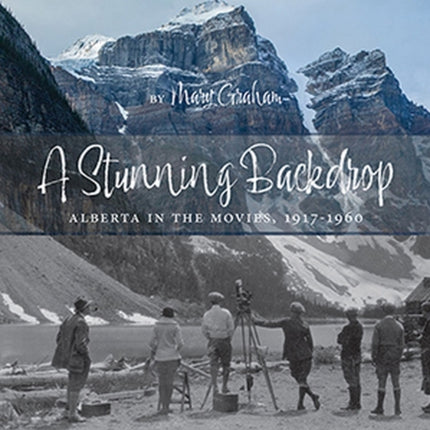 A Stunning Backdrop: Alberta in the Movies,