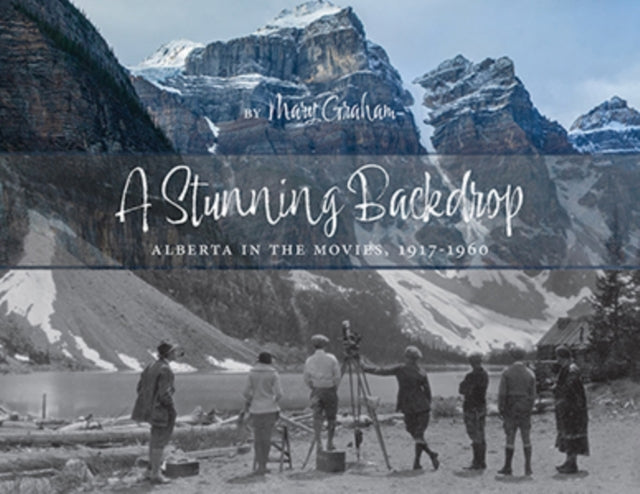 A Stunning Backdrop: Alberta in the Movies,