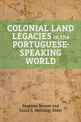 Colonial Land Legacies in the PortugueseSpeaking World