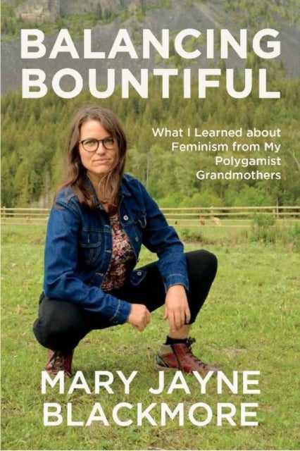 Balancing Bountiful: What I Learned about Feminism from My Polygamist Grandmothers