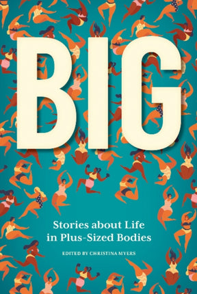 BIG: Stories about Life in Plus-Sized Bodies