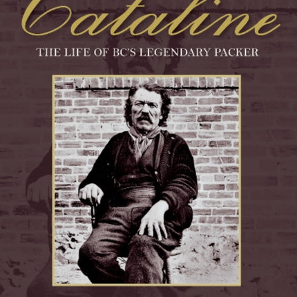 Cataline: The Life of BC's Legendary Packer