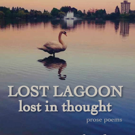 Lost Lagoon / Lost in Thought: Prose Poems