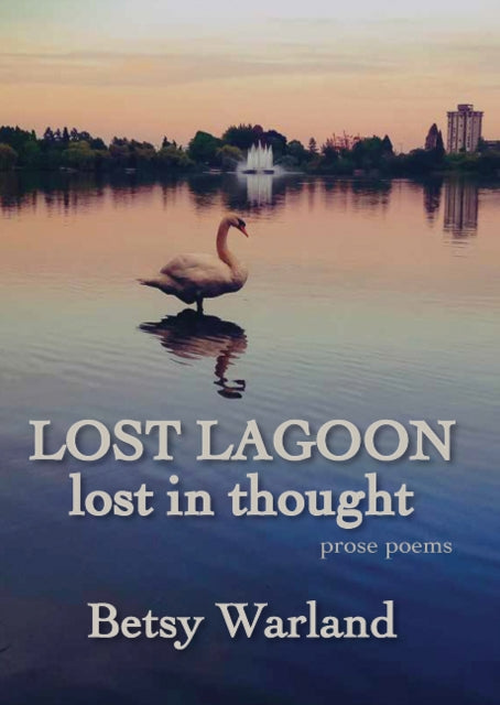 Lost Lagoon / Lost in Thought: Prose Poems