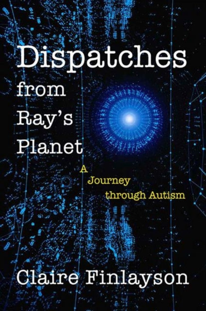 Dispatches from Ray's Planet: A Journey through Autism