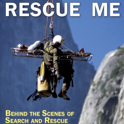 Rescue Me: Memoirs of Search and Rescue