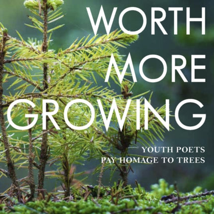 Worth More Growing: Youth Poets and Activists Pay Homage to Trees