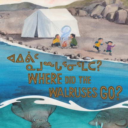 Where Did the Walruses Go?: Bilingual Inuktitut and English Edition