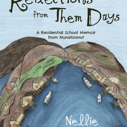 Reflections from Them Days: A Residential School Memoir from Nunatsiavut: English Edition