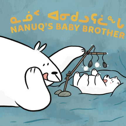 Nanuq's Baby Brother: Bilingual Inuktitut and English Edition