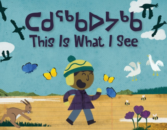 This Is What I See: Bilingual Inuktitut and English Edition