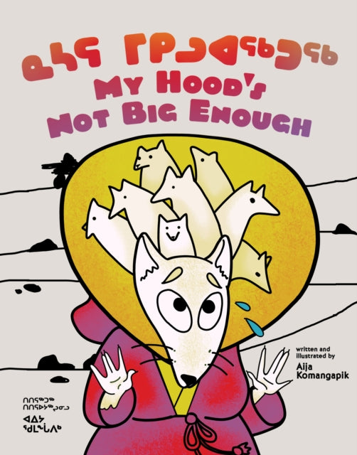 My Hood's Not Big Enough!: Bilingual Inuktitut and English Edition