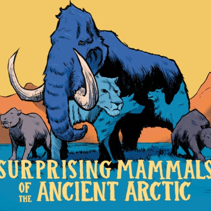 Surprising Mammals of the Ancient Arctic: English Edition