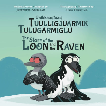 The Story of the Loon and the Raven: Bilingual Inuktitut and English Edition