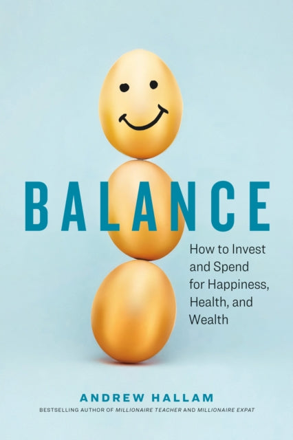 Balance: How to Invest and Spend for Happiness, Health, and Wealth