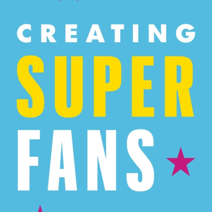 Creating Superfans: How To Turn Your Customers Into Lifelong Advocates