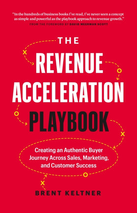 The Revenue Acceleration Playbook: Creating an Authentic Buyer Journey Across Sales, Marketing, and Customer Success