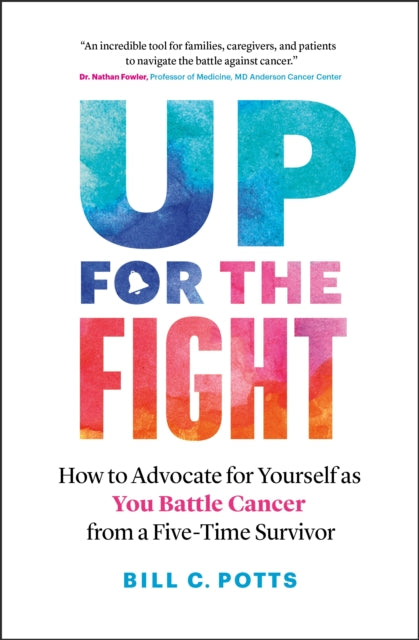 Up for the Fight: How to Advocate for Yourself as You Battle Cancer—from a Five-Time Survivor