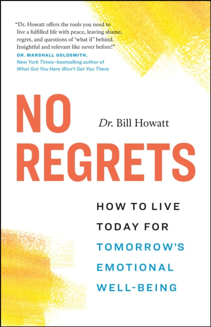 No Regrets: How to Live Today for Tomorrow’s Emotional Well-Being