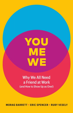You, Me, We: Why We All Need a Friend at Work