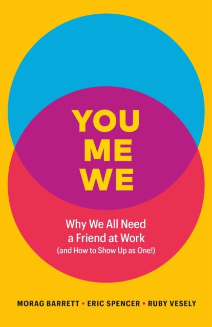 You, Me, We: Why We All Need a Friend at Work (and How to Show Up As One!)