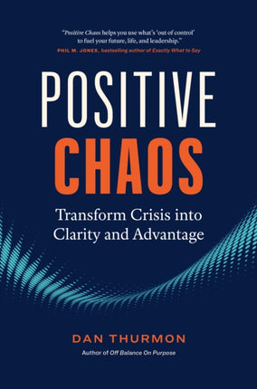 Positive Chaos: Transform Crisis into Clarity and Advantage