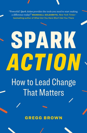 Spark Action: How to Lead Change That Matters