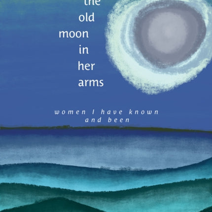 The Old Moon in Her Arms
