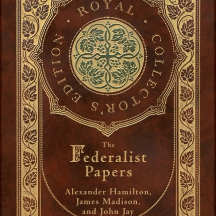 The Federalist Papers (Royal Collector's Edition) (Annotated) (Case Laminate Hardcover with Jacket)