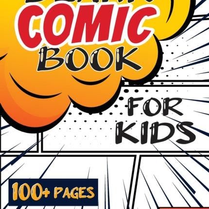 Blank Comic Book for Kids (Ages 4-8, 8-12): (Over 100 Pages) Draw Your Own Comics with a Variety of Blank Templates!