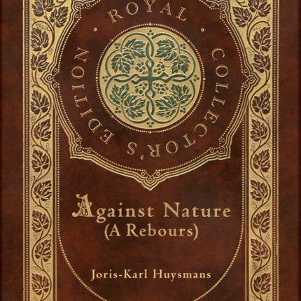 Against Nature (A rebours) (Royal Collector's Edition) (Case Laminate Hardcover with Jacket)