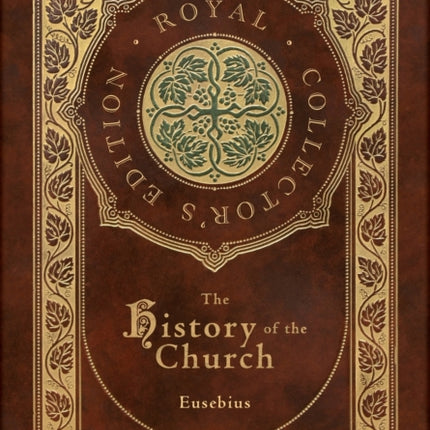 The History of the Church: From Christ to Constantine (Royal Collector's Edition) (Case Laminate Hardcover with Jacket)