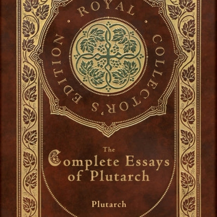 The Complete Essays of Plutarch (Royal Collector's Edition) (Case Laminate Hardcover with Jacket)