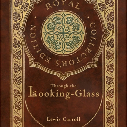 Through the Looking-Glass (Royal Collector's Edition) (Illustrated) (Case Laminate Hardcover with Jacket)