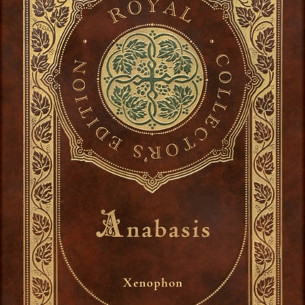 Anabasis: The Persian Expedition (Royal Collector's Edition) (Annotated) (Case Laminate Hardcover with Jacket)