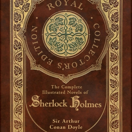 The Complete Illustrated Novels of Sherlock Holmes (Royal Collector's Edition) (Illustrated) (Case Laminate Hardcover with Jacket)