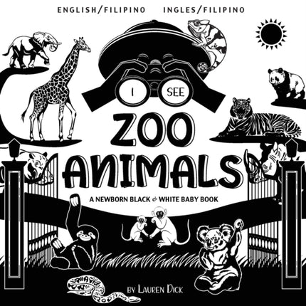 I See Zoo Animals: Bilingual (English / Filipino) (Ingles / Filipino) A Newborn Black & White Baby Book (High-Contrast Design & Patterns) (Panda, Koala, Sloth, Monkey, Kangaroo, Giraffe, Elephant, Lion, Tiger, Chameleon, Shark, Dolphin, Tur