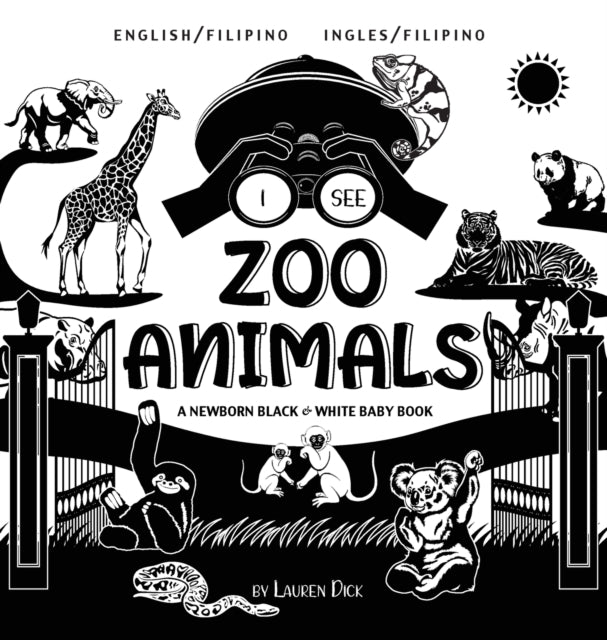 I See Zoo Animals: Bilingual (English / Filipino) (Ingles / Filipino) A Newborn Black & White Baby Book (High-Contrast Design & Patterns) (Panda, Koala, Sloth, Monkey, Kangaroo, Giraffe, Elephant, Lion, Tiger, Chameleon, Shark, Dolphin, Tur