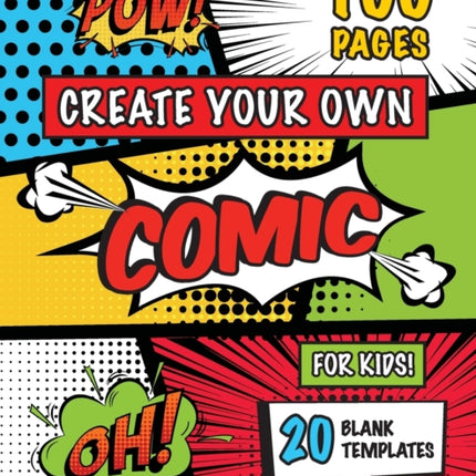 Create Your Own Comic for Kids (Ages 4-8, 8-12): (100 Pages) Draw Your Own Comics with a Variety of 20 Blank Templates!