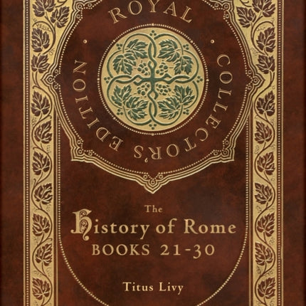 The History of Rome: Books 21-31 (Royal Collector's Edition) (Case Laminate Hardcover with Jacket)