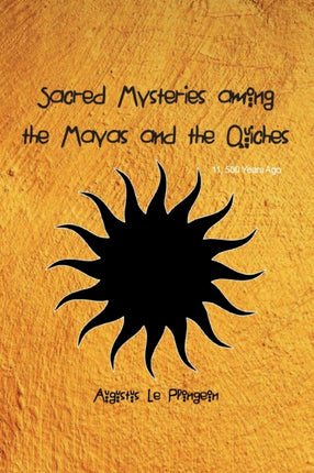 Sacred Mysteries among the Mayas and the Quiches